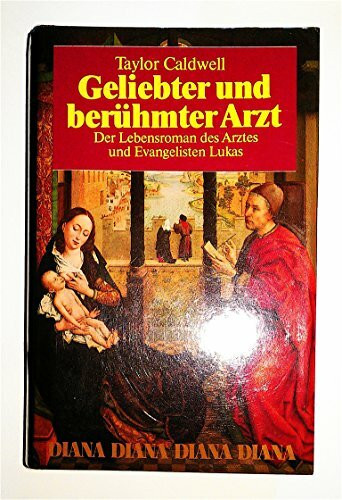 Geliebter und berühmter Arzt: Der Lebensroman des Arztes und Evangelisten Lukas