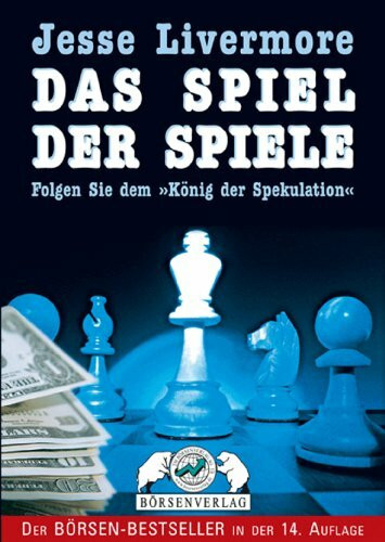 Jesse Livermore. Das Spiel der Spiele. Folgen Sie dem 'König der Spekulation'