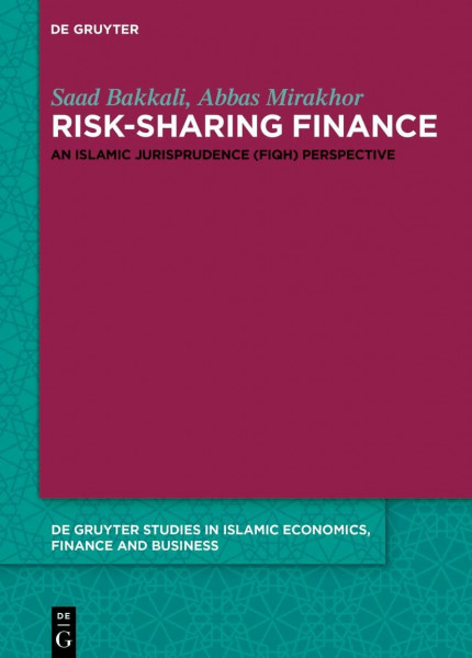Risk-Sharing Finance: An Islamic Jurisprudence (Fiqh) Perspective (De Gruyter Studies in Islamic Economics, Finance and Business, 10)