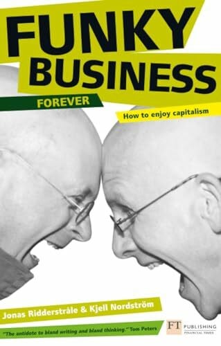 Funky Business Forever: How to Enjoy Capitalism: How capital makes talent dance (Financial Times Series)
