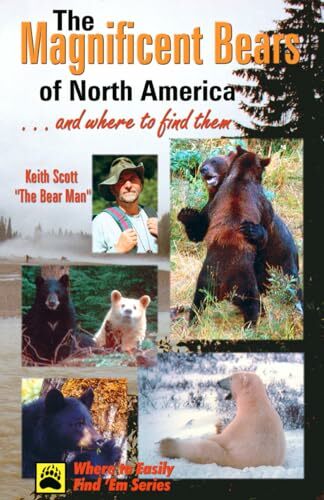 Magnificent Bears of North America: . . . And Where to Find Them Magnificent Bears of North America: . . . And Where to Find Them