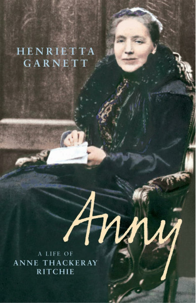 Anny: A Life of Anny Thackeray Ritchie