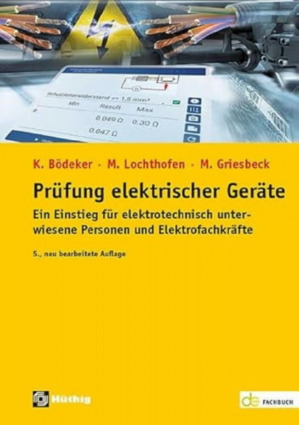Prüfung elektrischer Geräte: Ein Einstieg für elektrotechnisch unterwiesene Personen und Elektrofachkräfte (de-Fachwissen)