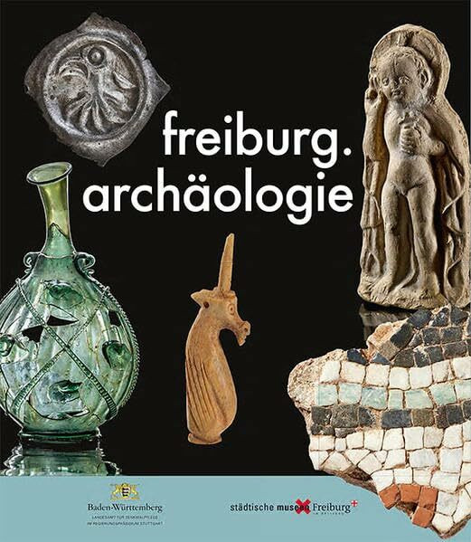 freiburg.archäologie: Katalog zur Ausstellung in drei Freiburger Museen