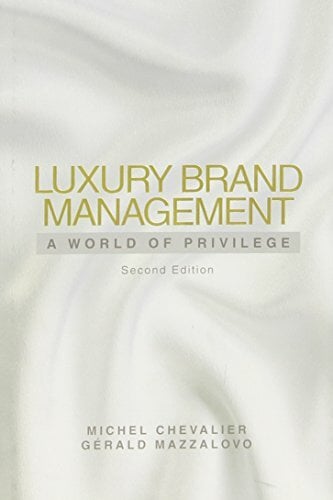 Luxury Brand Management: A World of Privilege Luxury Brand Management: A World of Privilege