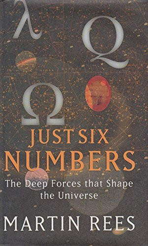 Just Six Numbers: The Deep Forces that Shape the Universe (Science Masters)
