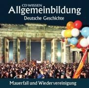 Allgemeinbildung - Deutsche Geschichte. Mauerfall und Wiedervereinigung