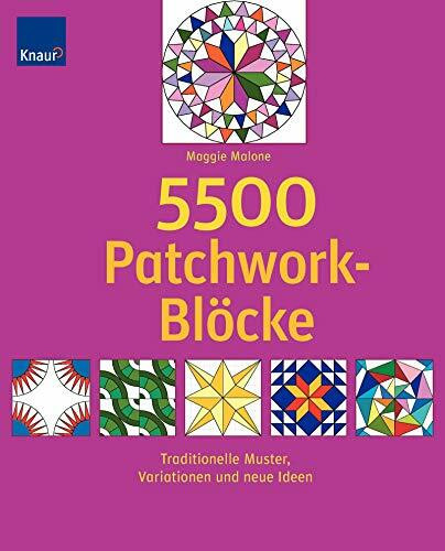 5.500 Patchwork-Blöcke: Traditionelle Muster, Variationen und neue Ideen