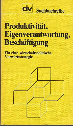 Produktivität, Eigenverantwortung, Beschäftigung, Für eine wirtschaftspolitische Vorwärtsstrategie,