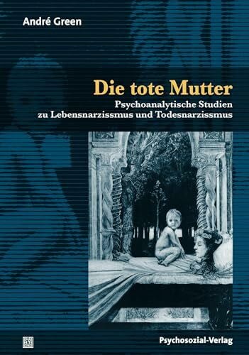 Die tote Mutter: Psychoanalytische Studien zu Lebensnarzissmus und Todesnarzissmus (Bibliothek...