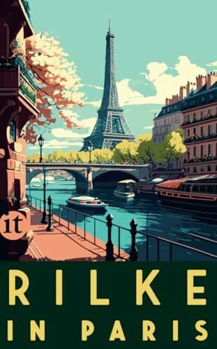 Rilke in Paris: Gedichte, Briefe und Erzählungen von Rainer Maria Rilke – mit praktischen Reisetipps für unsere Zeit