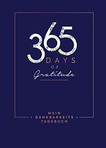 Mein Dankbarkeits-Tagebuch – 365 Days of Gratitude: Mit unterstützenden Fragen und inspirierenden Zitaten für mehr Achtsamkeit und Zufriedenheit im ... – Mit edler Metallfolienprägung und Leseband