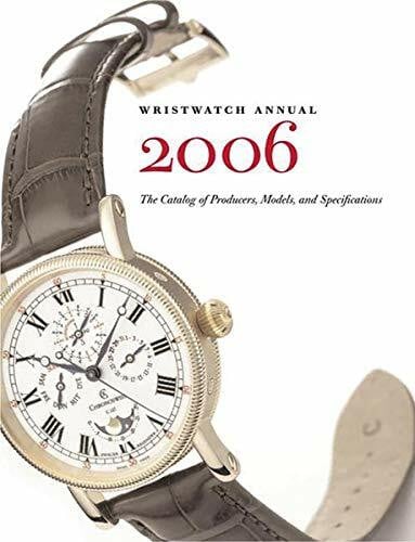 Wristwatch Annual 2006: The Catalog Of Producers, Models And Specifications