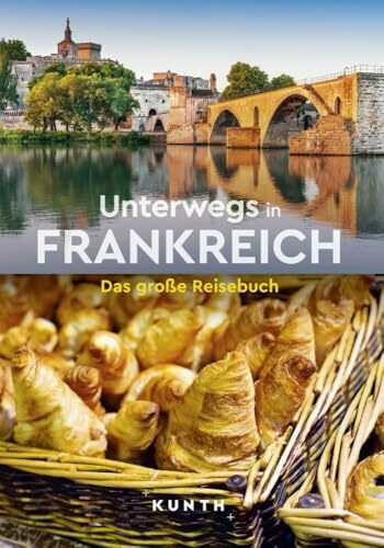 KUNTH Unterwegs in Frankreich: Das große Reisebuch