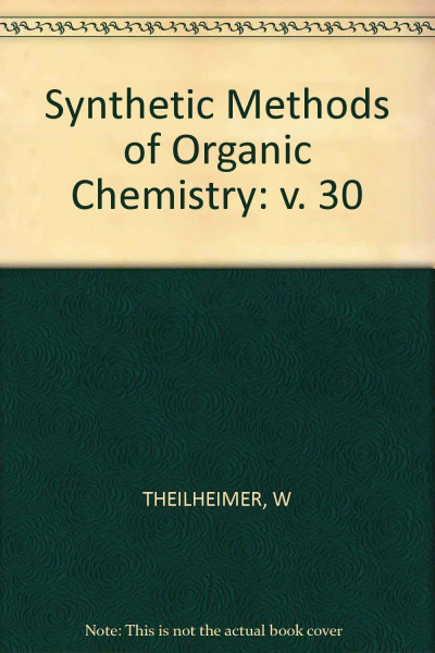 Theilheimer's Synthetic Methods of Organic Chemistry: Yearbook 1976. With Reaction Titles and Cumulative Index of Volumes 26-30. Mit deutschem ... Methods of Organic Chemistry, 30, Band 30)