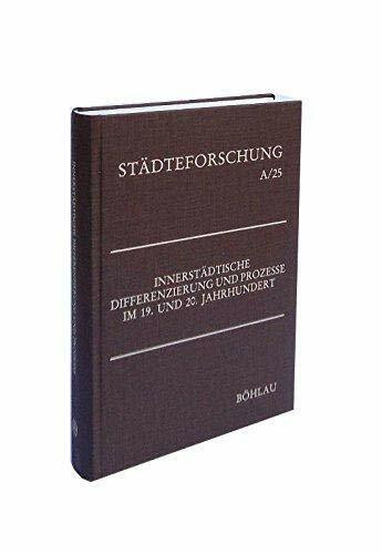 Innerstädtische Differenzierung und Prozesse im 19. und 20. Jahrhundert. Geographische und historische Aspekte (Städteforschung: Veröffentlichungen ... in Münster. Reihe A: Darstellungen)