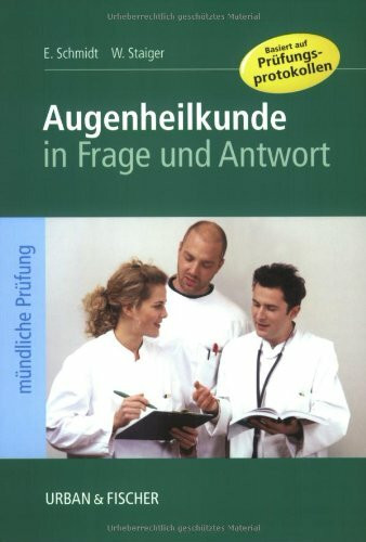 Augenheilkunde in Frage und Antwort: Fragen und Fallgeschichten zur Vorbereitung auf die mündliche Prüfung für den 2. und 3. Teil des medizinischen Staatsexamens