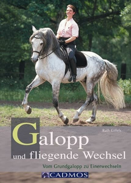 Galopp und fliegende Wechsel: Vom Grundgalopp zum Einerwechsel (Cadmos Pferdebuch)