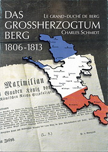 Das Großherzogtum Berg, 1806 - 1813. Eine Studie zur französischen Vorherrschaft in Deutschland unter Napoleon I. (Bergische Forschungen)