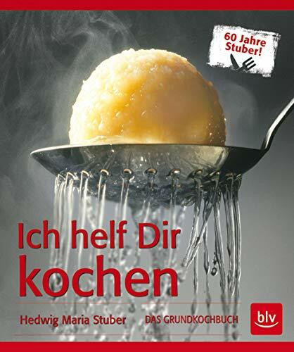 Ich helf Dir kochen: Das Grundkochbuch - Mit Videolinks im Buch (BLV Hedwig Maria Stuber)