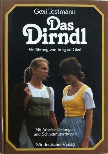 Das Dirndl. Mit Arbeitsanleitungen