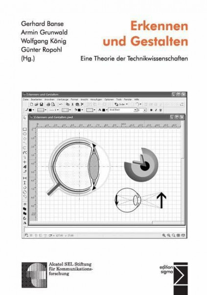 Erkennen und Gestalten: Eine Theorie der Technikwissenschaften: Eine Theorie der Technikwissenschaften. Alcatel SEL Stiftung für Kommunikationsforschung