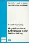 Organisation und Entwicklung in der Weiterbildung (Theorie und Praxis der Erwachsenenbildung)