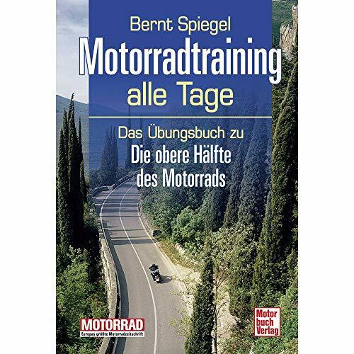 Motorradtraining alle Tage: Das Übungsbuch zu Die obere Hälfte des Motorrads