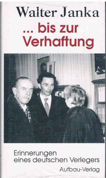 Bis zur Verhaftung. Erinnerungen eines deutschen Verlegers (Aufbau-Sachbuch)