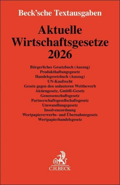 Aktuelle Wirtschaftsgesetze 2026: Bürgerliches Gesetzbuch (Auszug), Produkthaftungsgesetz, Handelsgesetzbuch (Auszug), UN-Kaufrecht, Gesetz gegen den ... 6. Oktober 2025 (Beck'sche Textausgaben)