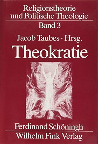 Religionstheorie und Politische Theologie: Theokratie: Bd 3 Religionstheorie und Politische Theologie: Theokratie: Bd 3