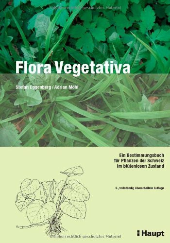 Flora Vegetativa: Ein Bestimmungsbuch für Pflanzen der Schweiz im blütenlosen Zustand