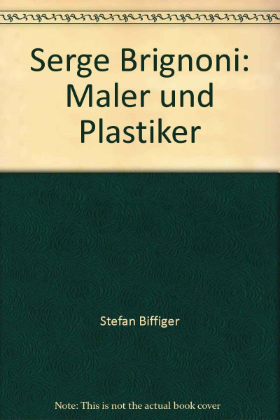 Serge Brignoni 1903-2002: Malerei, Skulptur, Zeichnung, Collage, Druckgrafik: Maler und Plastiker. Zur Ausstellung im Museo Villa dei Cedri in Bellinzona, vom 3.10.2003 bis 4.1.2004