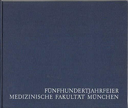 Fünfhundertjahrfeier der Medizinischen Fakultät der Ludwig-Maximilians-Universität München Fünfhundertjahrfeier der Medizinischen Fakultät der Ludwig-Maximilians-Universität München