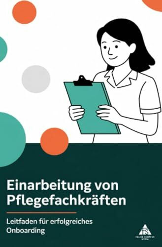 Einarbeitung von Pflegefachkräften: Leitfaden für erfolgreiches Onboarding