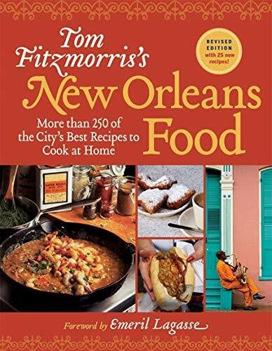 Tom Fitzmorris's New Orleans Food: More Than 250 of the City's Best Recipes to Cook at Home