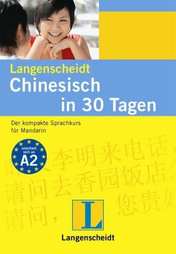 Langenscheidt Chinesisch in 30 Tagen: Der kompakte Sprachkurs für Mandarin: Der kompakte Sprachkurs für Mandarin. Niveau A2