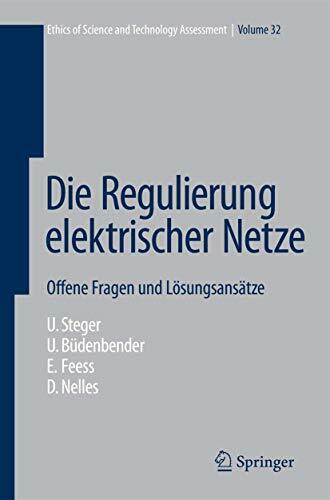 Die Regulierung elektrischer Netze: Offene Fragen und Lösungsansätze (Ethics of Science and Technology Assessment, 32, Band 32) Die Regulierung elektrischer Netze: Offene Fragen und Lösungsansätze (Ethics of Science and Technology Assessment, 32, Band 32)