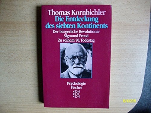 Die Entdeckung des siebten Kontinents: Der bürgerliche Revolutionär Sigmund Freud. Zu seinem 50. Todestag
