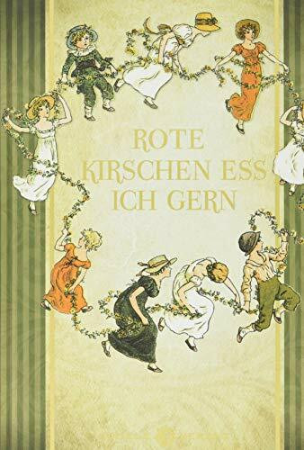 Rote Kirschen ess ich gern: Das allerschönste Kinderbuch. Wiegenlieder und Gedichte - Schattentheater, Tanz- und Fingerspiele - Basteleien, Rätsel und ... für drinnen und draußen - Sachen zum Lachen