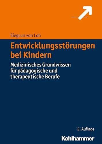 Entwicklungsstörungen bei Kindern: Medizinisches Grundwissen für pädagogische und therapeutische Berufe