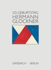 Hermann Glöckner. Der Patriach der Moderne