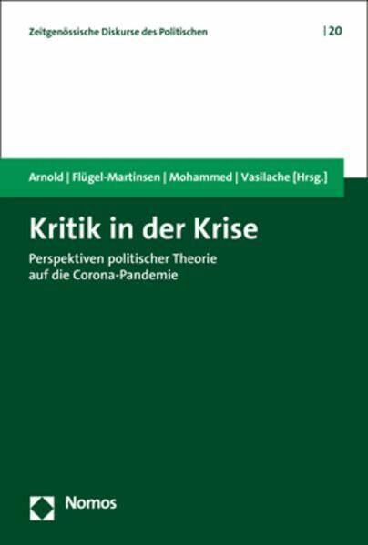Kritik in der Krise: Perspektiven politischer Theorie auf die Corona-Pandemie (Zeitgenössische Diskurse des Politischen | Contemporary Discourses on the Political, Band 20)