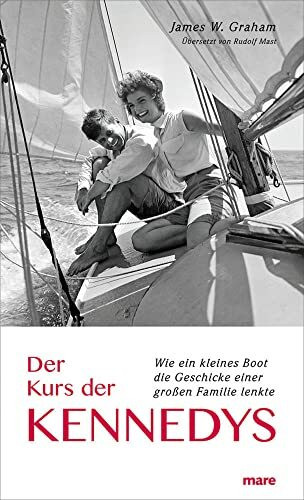 Der Kurs der Kennedys: Wie ein kleines Boot die Geschicke einer großen Familie lenkte