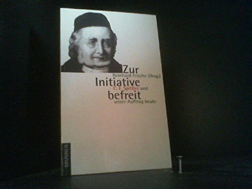 Zur Initiative befreit: Christian Friedrich Spittler und unser Auftrag heute