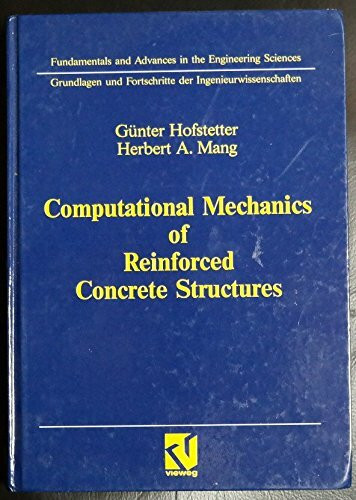 Computational Mechanics of Reinforced Concrete Structures (Grundlagen und Fortschritte der Ingenieurwissenschaften)