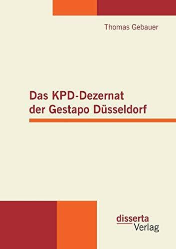 Das KPD-Dezernat der Gestapo Düsseldorf: Diss.