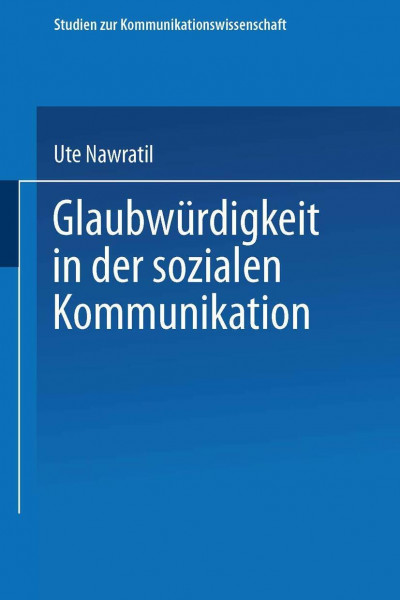 Glaubwürdigkeit in der sozialen Kommunikation (Studien zur Kommunikationswissenschaft)