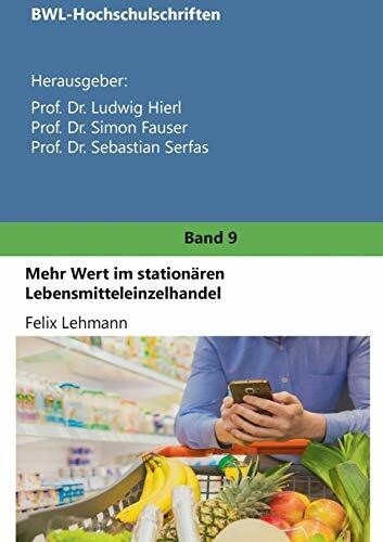 Mehr Wert im stationären Lebensmitteleinzelhandel (BWL-Hochschulschriften)