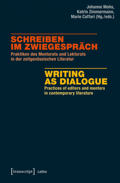 Schreiben im Zwiegespräch / Writing as Dialogue: Praktiken des Mentorats und Lektorats in der zeitgenössischen Literatur / Practices of editors and mentors in contemporary literature (Lettre)